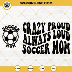Crazy Proud Always Loud Soccer Mom SVG, Soccer Mom SVG Bundle