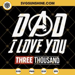 Dad I Love You Three Thousand SVG, Iron Man Dad SVG, Marvel Happy Father’s Day SVG