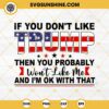 Donald Trump American Flag SVG, If You Don't Like Trump Then You Probably Won't Like Me SVG, Trump 2024 SVG