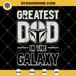 Greatest Dad In The Galaxy SVG, Boba Fett Dad Star Wars SVG, Dad SVG