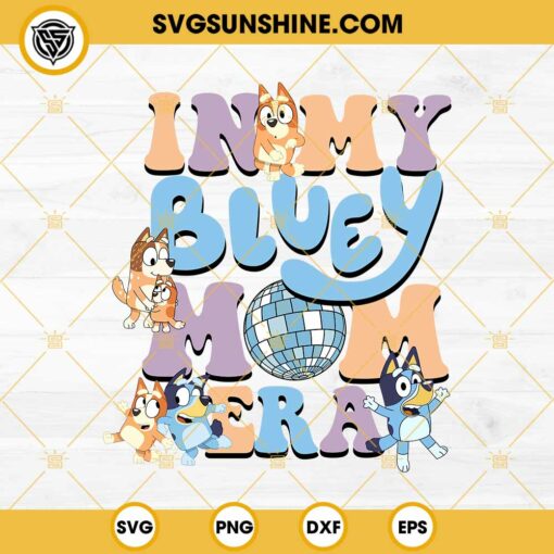 In My Bluey Mom Era SVG, Bluey Mom SVG, Bluey Happy Mother's Day SVG