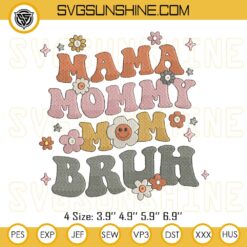 Mama Mommy Mom Bruh Embroidery Designs, Mother’s Day Embroidery Files