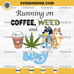 Running on Coffee Weed and Bluey SVG, Bluey Stoner SVG PNG