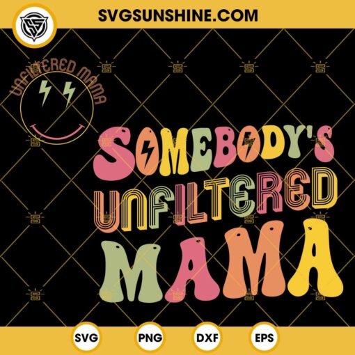 Somebody’s Unfiltered Mama SVG, Mother’s Day SVG