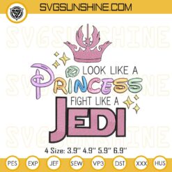 Star Wars Jedi Embroidery Files, Look Like A Princess Fight Like A Jedi Embroidery Designs