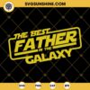 The Best Father In The Galaxy SVG, Star Wars Father's Day SVG