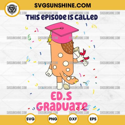 Bluey Chilli Heeler This Episode is Called SVG, Bluey Chilli Heeler Graduate SVG