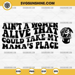 2PAC Dear Mama Lyrics SVG, Tupac Shakur SVG, Ain't A Woman Alive That Could Take My Mama’s Place SVG