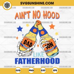 Ain't No Hood Like Fatherhood SVG, Funny Dad And Son SVG, Fatherhood One Beer At A Time SVG
