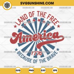 Land Of The Free Because Of The Brave SVG, America SVG, 4th of July SVG