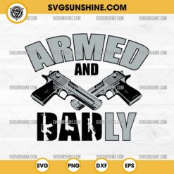 Armed And Dadly Svg, Gun Svg, Dad Svg, Army Dad Svg, Father's Day Svg