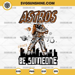 Astronaut Space Houston Astros SVG, Astros Astronaut Be Someone SVG, Houston Baseball Team SVG
