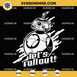 BB8 Star Wars Roll Out SVG, Let's Fallout SVG PNG