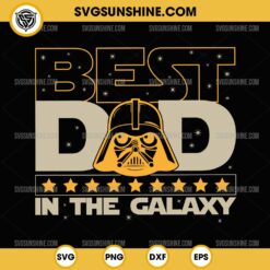 Best Dad In The Galaxy SVG, Darth Vader Dad SVG, Star Wars Happy Father's Day SVG