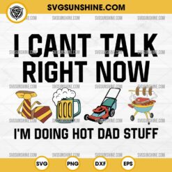 I Cant Talk Right Now Svg, I'm Doing Hot Dad Stuff Svg, Funny Fathers Day Svg, Beer Svg, Lawnmower Svg, Hot Dad Stuff Svg
