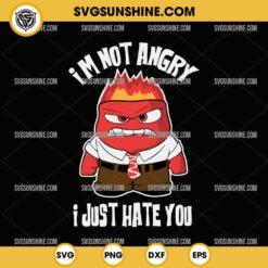 I'm Not Angry I Just Hate You SVG, Funny Anger Inside Out SVG