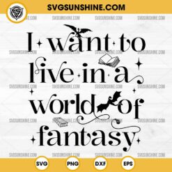I Want To Live In A World Of Fantasy SVG, Book Lover SVG, Fantasy Reader SVG, Book SVG, Dragon SVG, Fantasy SVG