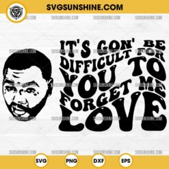 Kevin Gates SVG, Difficult Lyrics SVG, It’s Gon’ Be Difficult For You To Forget Me Love SVG