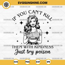 If You Can't Kill Them With Kindness Just Try Poison SVG PNG, Funny Sarcastic SVG PNG