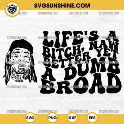 Gonorrhea Lil Wayne Svg, Life's a bitch nah better yet a dumb broad Svg
