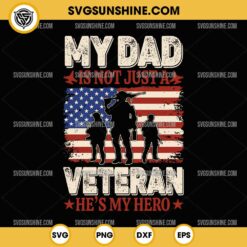 Veteran Dad SVG, My Dad Is Not Just A Veteran He's My Hero SVG, Veteran Day SVG, Fathers Day SVG