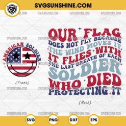 American Soldier Svg, Our Flag Does Not Fly Because The Wind Moves It Svg Png