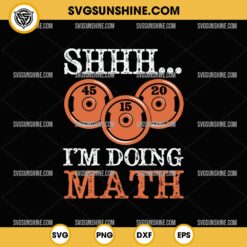 Shhh I'm Doing Math SVG, Fitness SVG, Gym SVG, Workout SVG, Weight lifting SVG