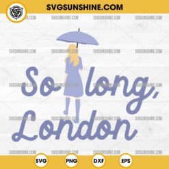 So Long London SVG, Taylor Swift 2024 SVG Cut Files