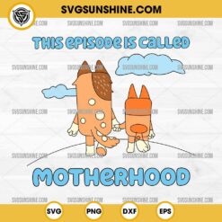 This Episode is Called Motherhood SVG, Bluey And Chilli Heeler SVG, Bluey Mom Mother's Day SVG