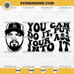 You Can Do It SVG, Ice Cube SVG, You Can Do It Put Your Ass Into It SVG