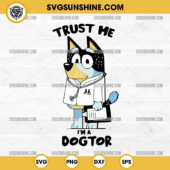 Bluey Bandit Heeler Trust Me I'm A Dogtor SVG, Funny Bluey Dog Doctor SVG PNG
