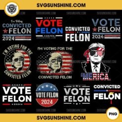Trump Vote Felon 2024 PNG, Trump Convicted Felon PNG, Trump 2024 PNG Bundle