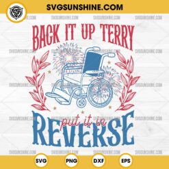Back it up Terry Put It in Reverse SVG, 4th of July SVG, Independence Day SVG