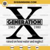 Generation X Raised on Hose Water and Neglect SVG, Generation X SVG