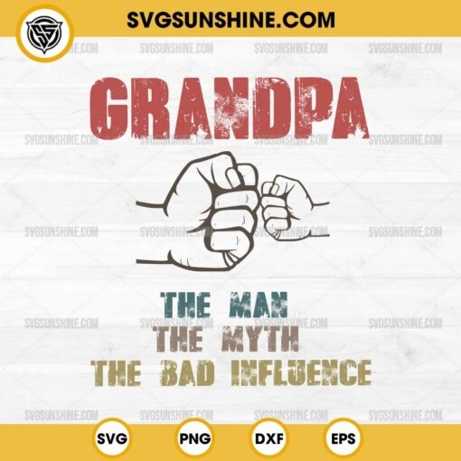Grandpa The Man The Myth The Bad Influence SVG PNG