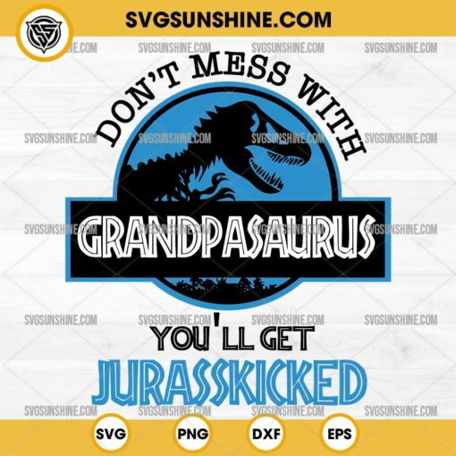 Don't mess with grandpasaurus you'll get jurasskicked Svg Png