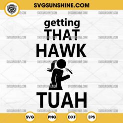 Funny Hawk Tuah Svg, Getting that hawk tuah Svg