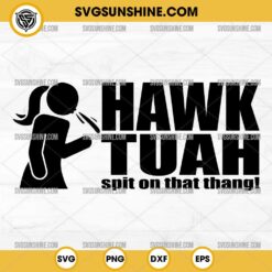 Hawk Tuah Spit On That Thang Svg Viral Hawk Tuah Girl Svg