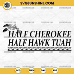 Half Cherokee Half Hawk Tuah SVG PNG Files