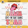 Hawk Tuah Spit On That Thang SVG, Funny Lips Hawk Tuah SVG PNG