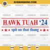 Hawk Tuah 24 Spit On That Thang SVG, Viral Hawk Tuah Girl SVG