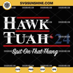 Hawk Tuah 24 SVG Spit on That Thang SVG PNG Design Files