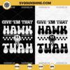 Hawk Tuah SVG Bundle, Give Em That Hawk Tuah SVG