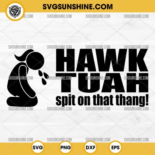 Hawk Tuah SVG- Spit on That Thang SVG PNG Digital Download