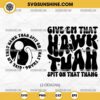 Hawk Tuah SVG Bundle, Give 'Em That Hawk Tuah Spit On That Thang SVG, Funny Viral SVG