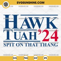 Hawk Tuah 24 Spit On That Thang SVG, Hawk Tuah ‘24 SVG, Funny SVG