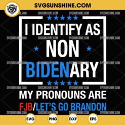 I Identify As Non Bidenary SVG, My Pronouns Are FJB Let’s go Brandon SVG PNG