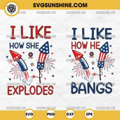 Patriotic Couple Svg, I Like How She Explodes Svg, I Like How He Bangs Svg, 4th Of July Svg