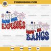 I Like How She Explodes SVG, I Like How He Bangs SVG, Funny 4th of july SVG 2 Designs