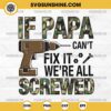 If Papa Can't Fix It We're All Screwed Svg, Camo Dad Svg, Camo Papa Svg